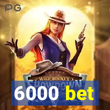 6000 bet